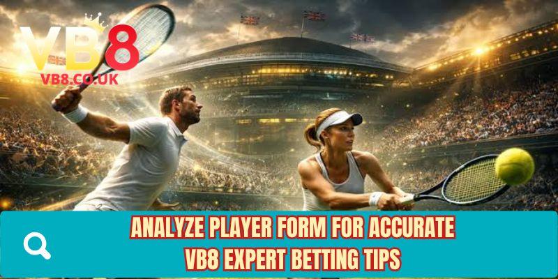 Analyze player form for accurate VB8 expert betting tips