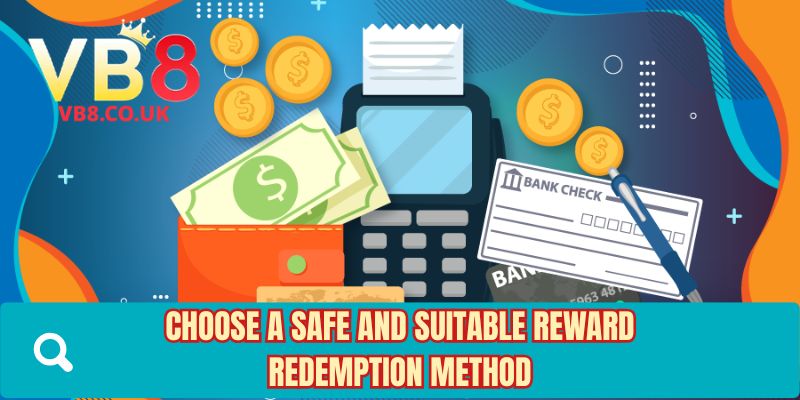 Choose a safe and suitable reward redemption method