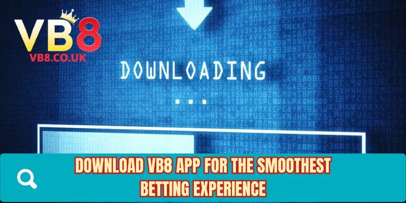 Download VB8 app for the smoothest betting experience