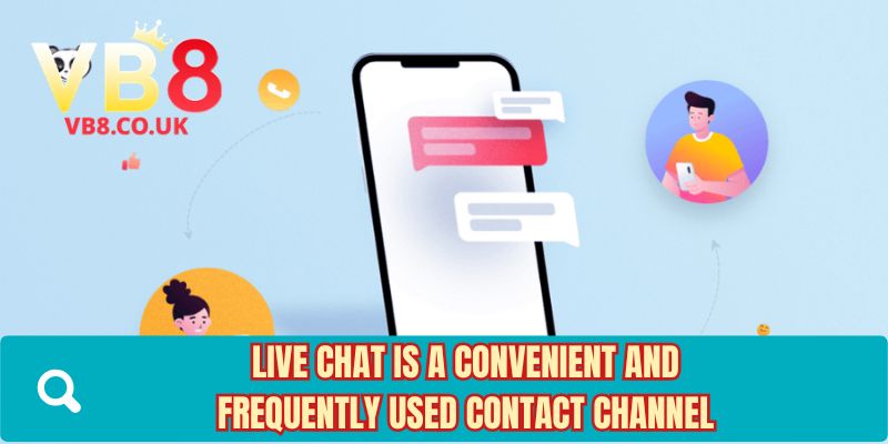 Live chat is a convenient and frequently used contact channel