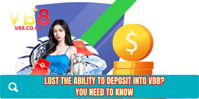 Lost the ability to deposit into VB8? You need to know