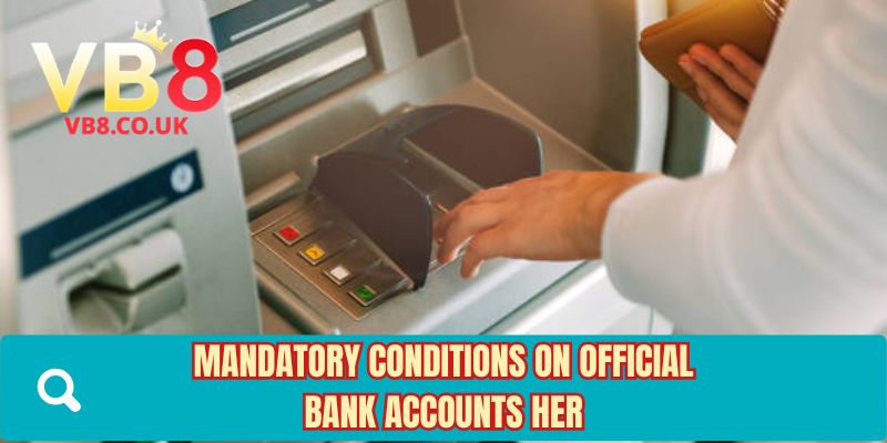 Mandatory conditions on official bank accounts here