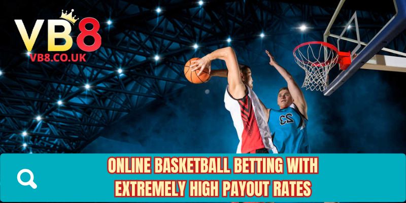Online basketball betting with extremely high payout rates