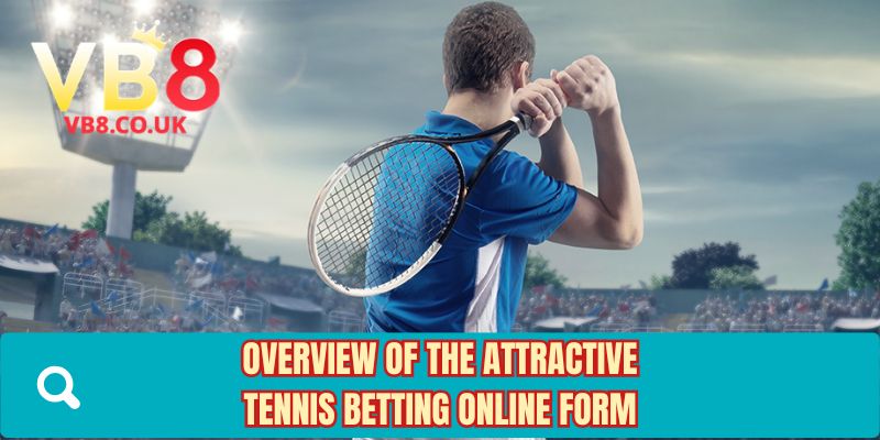 Overview of the attractive tennis betting online form