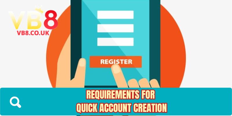 Requirements for quick account creation 