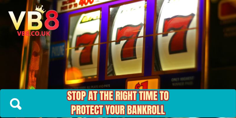 Stop at the right time to protect your bankroll