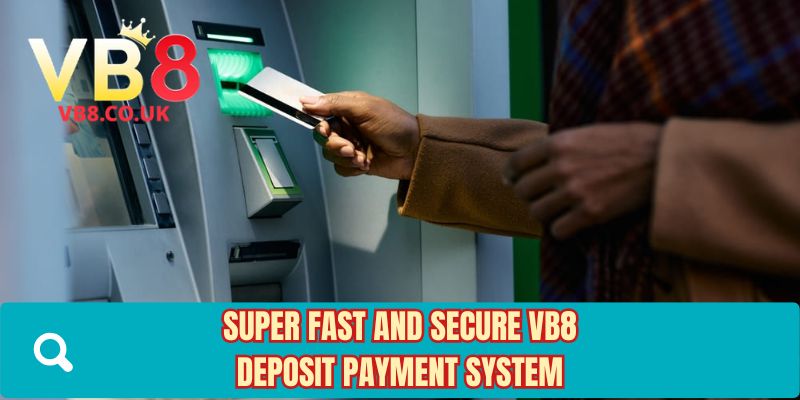 Super fast and secure VB8 deposit payment system