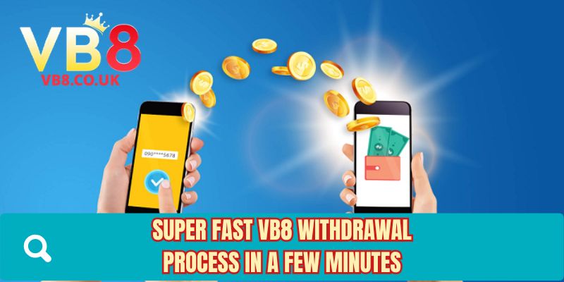 Super fast VB8 withdrawal process in a few minutes