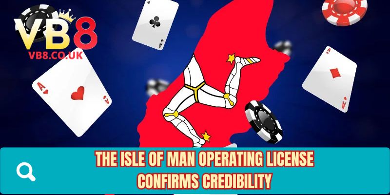 The Isle of Man operating license confirms credibility